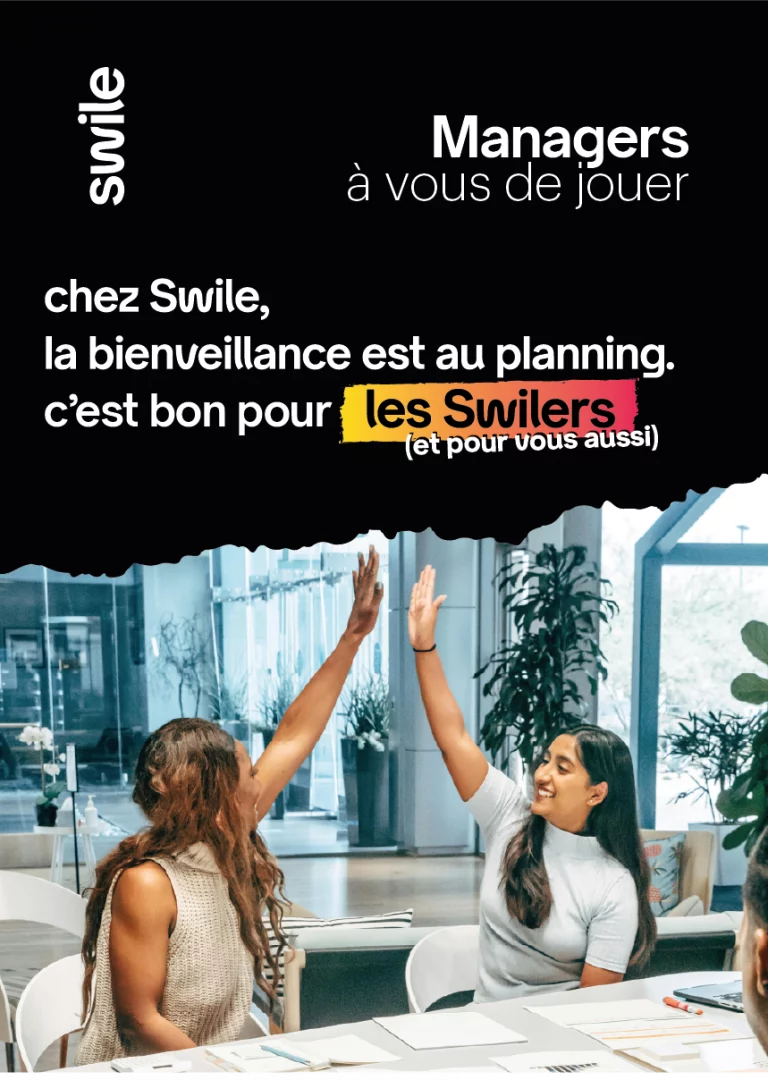 Affiche sur le thème de la bienveillance destiné aux managers avec marqué au centre : "Chez swile, la bienveillance est au planning c'est bon poiur les swilers (et pour vous)" et en dessous une photo de 2 personnes qui se font un high five